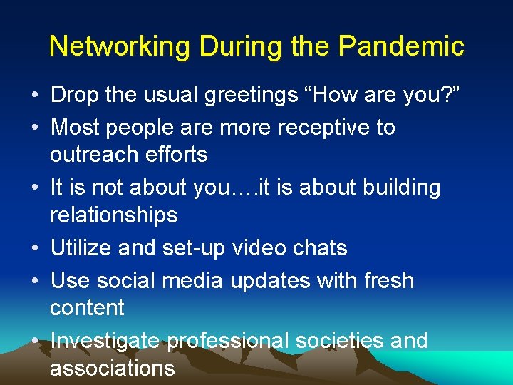 Networking During the Pandemic • Drop the usual greetings “How are you? ” •