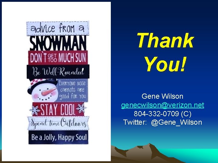 Thank You! Gene Wilson genecwilson@verizon. net 804 -332 -0709 (C) Twitter: @Gene_Wilson 