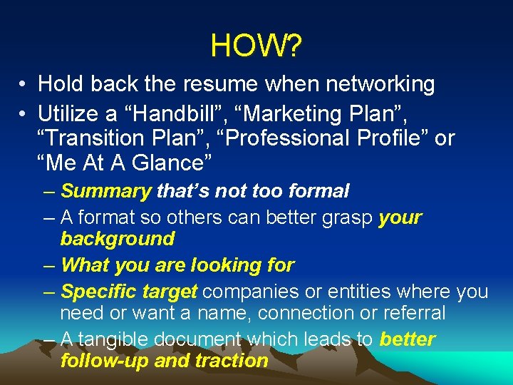 HOW? • Hold back the resume when networking • Utilize a “Handbill”, “Marketing Plan”,