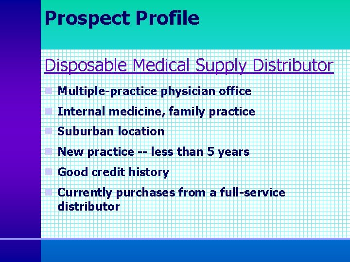 Prospect Profile Disposable Medical Supply Distributor n Multiple-practice physician office n Internal medicine, family