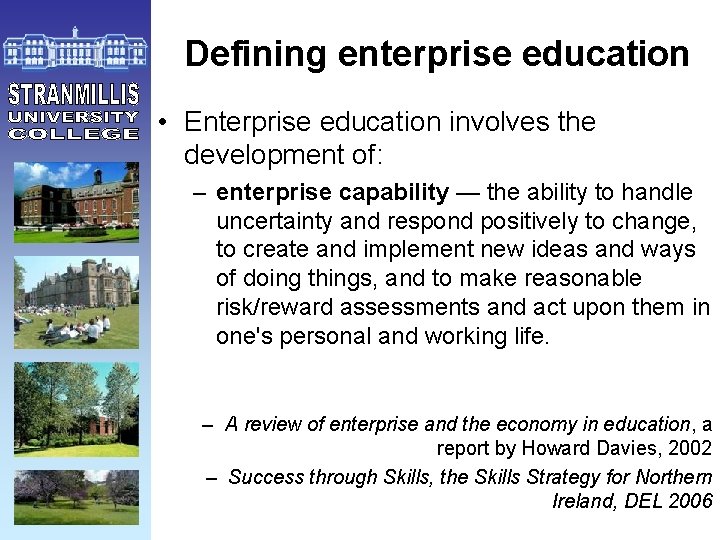 Defining enterprise education • Enterprise education involves the development of: – enterprise capability —