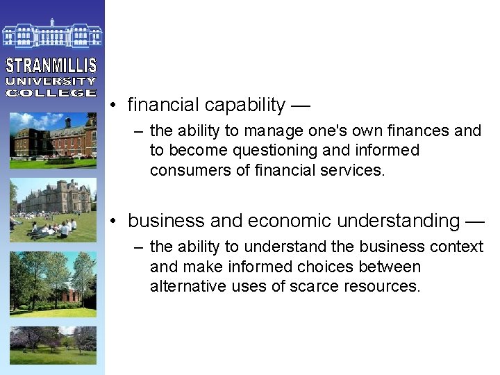  • financial capability — – the ability to manage one's own finances and