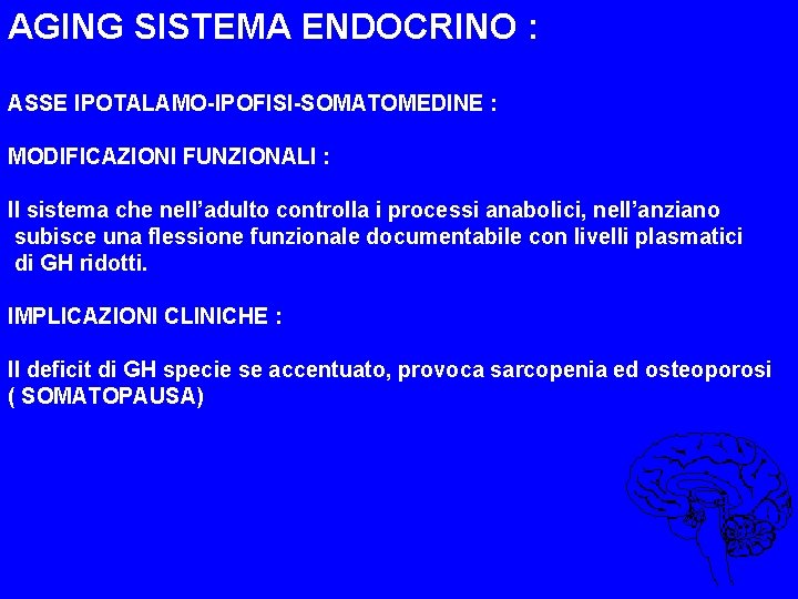 AGING SISTEMA ENDOCRINO : ASSE IPOTALAMO-IPOFISI-SOMATOMEDINE : MODIFICAZIONI FUNZIONALI : Il sistema che nell’adulto