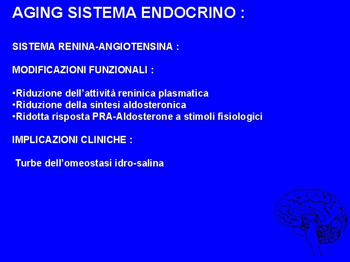 AGING SISTEMA ENDOCRINO : SISTEMA RENINA-ANGIOTENSINA : MODIFICAZIONI FUNZIONALI : • Riduzione dell’attività reninica