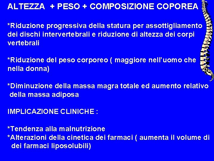 ALTEZZA + PESO + COMPOSIZIONE COPOREA : *Riduzione progressiva della statura per assottigliamento dei