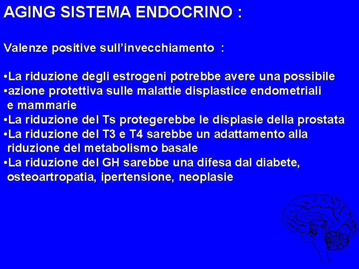 AGING SISTEMA ENDOCRINO : Valenze positive sull’invecchiamento : • La riduzione degli estrogeni potrebbe