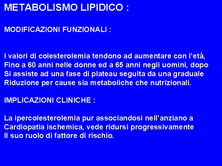 METABOLISMO LIPIDICO : MODIFICAZIONI FUNZIONALI : I valori di colesterolemia tendono ad aumentare con