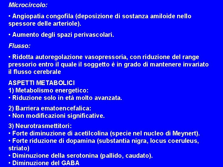 Microcircolo: • Angiopatia congofila (deposizione di sostanza amiloide nello spessore delle arteriole). • Aumento