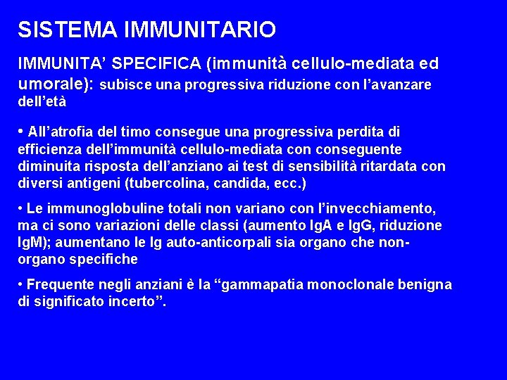 SISTEMA IMMUNITARIO IMMUNITA’ SPECIFICA (immunità cellulo-mediata ed umorale): subisce una progressiva riduzione con l’avanzare