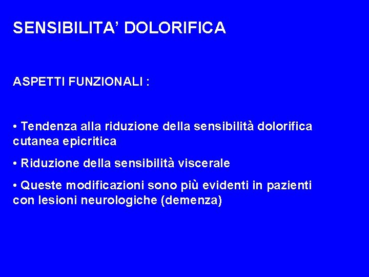 SENSIBILITA’ DOLORIFICA ASPETTI FUNZIONALI : • Tendenza alla riduzione della sensibilità dolorifica cutanea epicritica