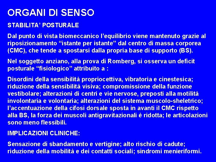 ORGANI DI SENSO STABILITA’ POSTURALE Dal punto di vista biomeccanico l’equilibrio viene mantenuto grazie