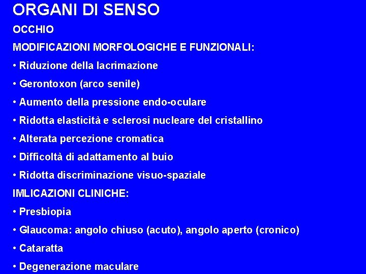 ORGANI DI SENSO OCCHIO MODIFICAZIONI MORFOLOGICHE E FUNZIONALI: • Riduzione della lacrimazione • Gerontoxon