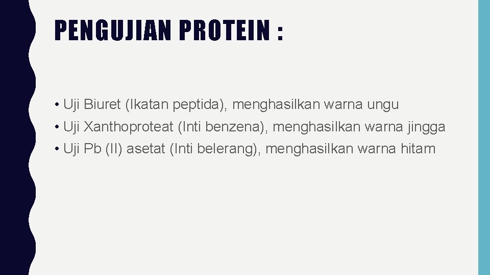 PENGUJIAN PROTEIN : • Uji Biuret (Ikatan peptida), menghasilkan warna ungu • Uji Xanthoproteat