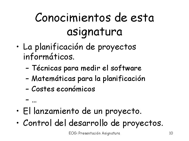 Conocimientos de esta asignatura • La planificación de proyectos informáticos. – – Técnicas para