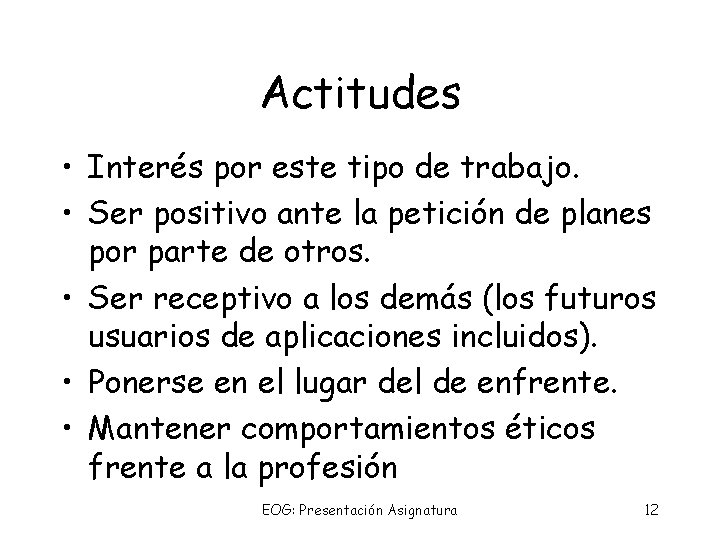 Actitudes • Interés por este tipo de trabajo. • Ser positivo ante la petición