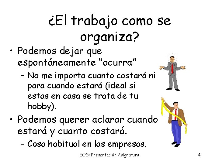 ¿El trabajo como se organiza? • Podemos dejar que espontáneamente “ocurra” – No me