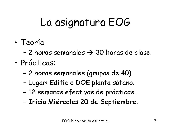 La asignatura EOG • Teoría: – 2 horas semanales 30 horas de clase. •