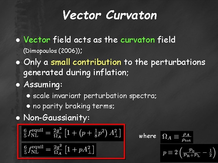 Vector Curvaton ● Vector field acts as the curvaton field (Dimopoulos (2006)); ● Only