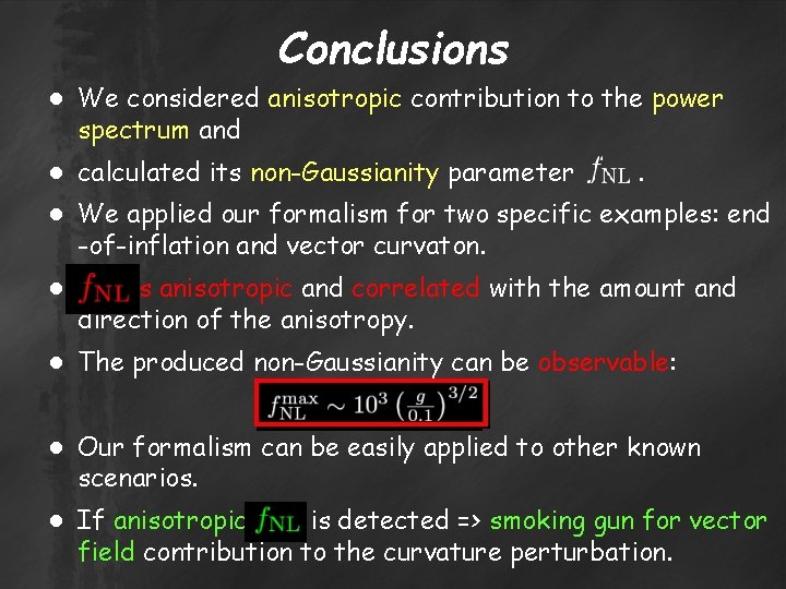 Conclusions ● We considered anisotropic contribution to the power spectrum and ● calculated its