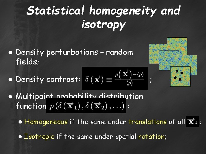 Statistical homogeneity and isotropy ● Density perturbations – random fields; ● Density contrast: ;