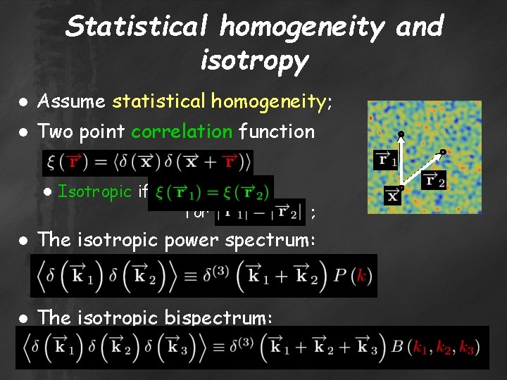 Statistical homogeneity and isotropy ● Assume statistical homogeneity; ● Two point correlation function ●