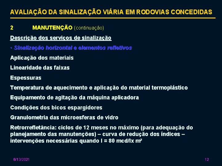 AVALIAÇÃO DA SINALIZAÇÃO VIÁRIA EM RODOVIAS CONCEDIDAS 2 MANUTENÇÃO (continuação) Descrição dos serviços de