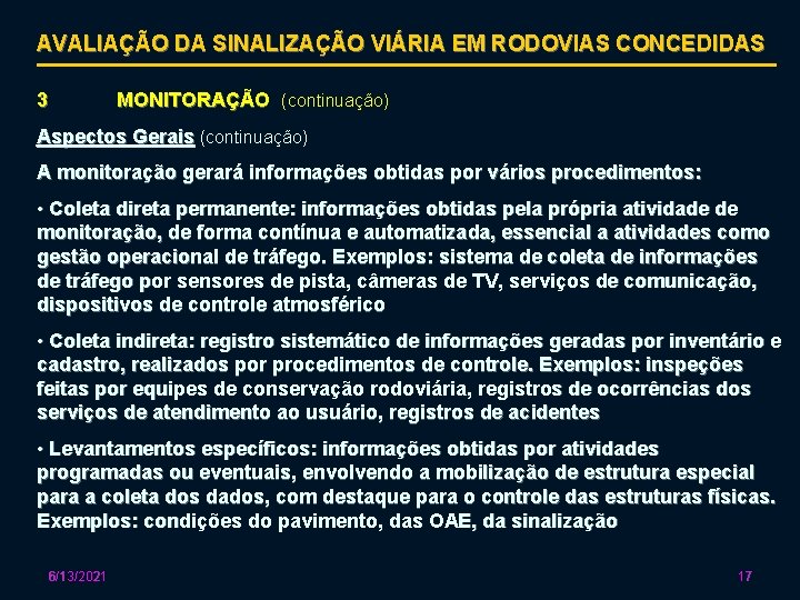 AVALIAÇÃO DA SINALIZAÇÃO VIÁRIA EM RODOVIAS CONCEDIDAS 3 MONITORAÇÃO (continuação) Aspectos Gerais (continuação) A