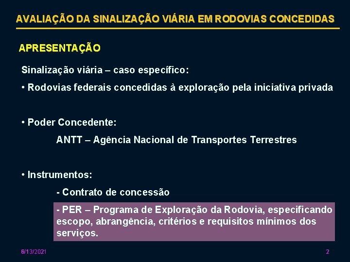 AVALIAÇÃO DA SINALIZAÇÃO VIÁRIA EM RODOVIAS CONCEDIDAS APRESENTAÇÃO Sinalização viária – caso específico: •