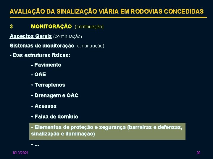 AVALIAÇÃO DA SINALIZAÇÃO VIÁRIA EM RODOVIAS CONCEDIDAS 3 MONITORAÇÃO (continuação) Aspectos Gerais (continuação) Sistemas