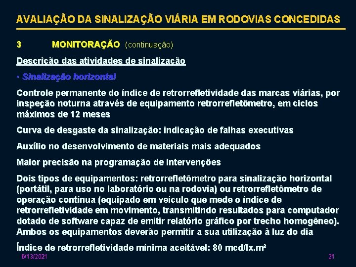 AVALIAÇÃO DA SINALIZAÇÃO VIÁRIA EM RODOVIAS CONCEDIDAS 3 MONITORAÇÃO (continuação) Descrição das atividades de