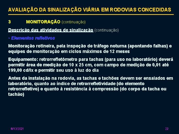 AVALIAÇÃO DA SINALIZAÇÃO VIÁRIA EM RODOVIAS CONCEDIDAS 3 MONITORAÇÃO (continuação) Descrição das atividades de