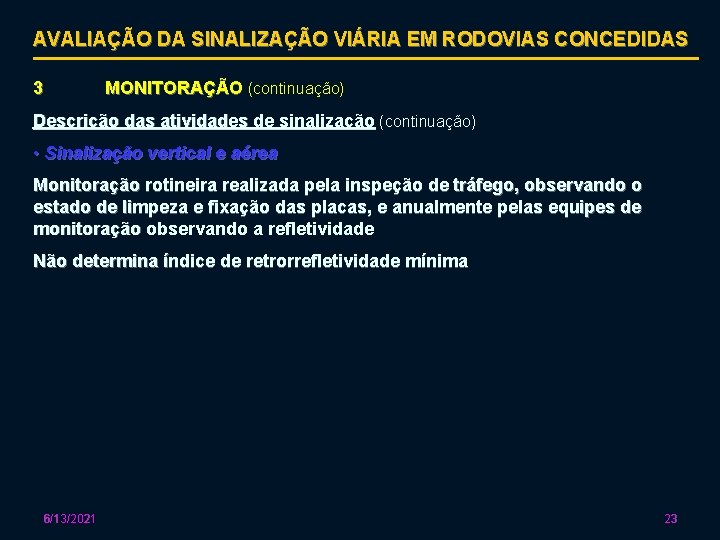 AVALIAÇÃO DA SINALIZAÇÃO VIÁRIA EM RODOVIAS CONCEDIDAS 3 MONITORAÇÃO (continuação) Descrição das atividades de