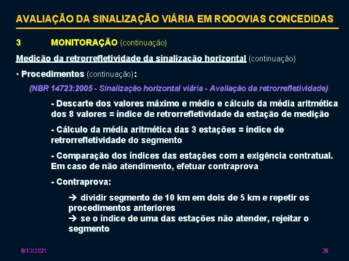 AVALIAÇÃO DA SINALIZAÇÃO VIÁRIA EM RODOVIAS CONCEDIDAS 3 MONITORAÇÃO (continuação) Medição da retrorrefletividade da