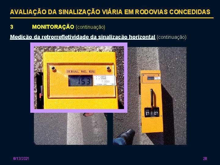 AVALIAÇÃO DA SINALIZAÇÃO VIÁRIA EM RODOVIAS CONCEDIDAS 3 MONITORAÇÃO (continuação) Medição da retrorrefletividade da