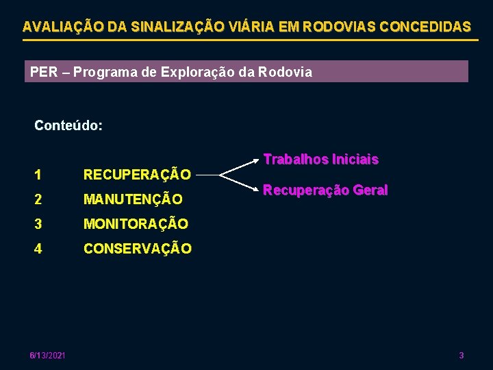 AVALIAÇÃO DA SINALIZAÇÃO VIÁRIA EM RODOVIAS CONCEDIDAS PER – Programa de Exploração da Rodovia