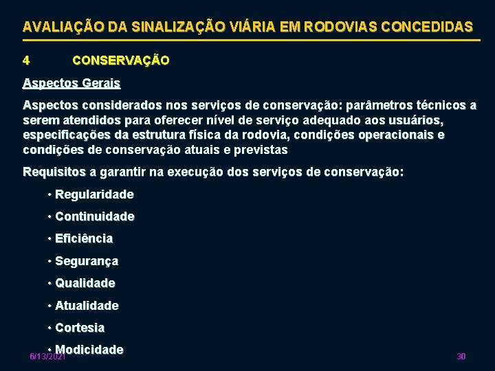 AVALIAÇÃO DA SINALIZAÇÃO VIÁRIA EM RODOVIAS CONCEDIDAS 4 CONSERVAÇÃO Aspectos Gerais Aspectos considerados nos