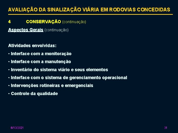 AVALIAÇÃO DA SINALIZAÇÃO VIÁRIA EM RODOVIAS CONCEDIDAS 4 CONSERVAÇÃO (continuação) Aspectos Gerais (continuação) Atividades