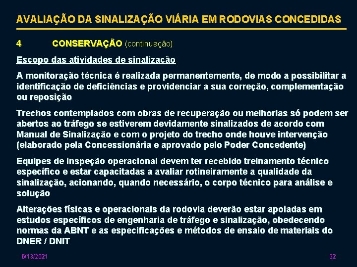 AVALIAÇÃO DA SINALIZAÇÃO VIÁRIA EM RODOVIAS CONCEDIDAS 4 CONSERVAÇÃO (continuação) Escopo das atividades de