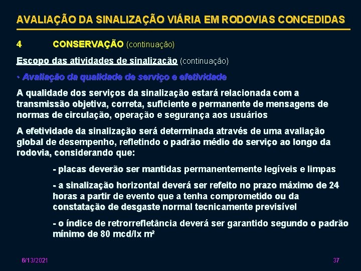 AVALIAÇÃO DA SINALIZAÇÃO VIÁRIA EM RODOVIAS CONCEDIDAS 4 CONSERVAÇÃO (continuação) Escopo das atividades de