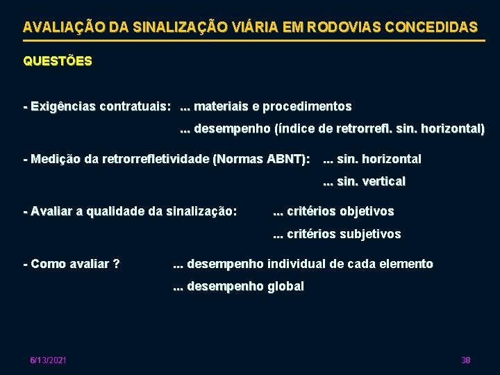 AVALIAÇÃO DA SINALIZAÇÃO VIÁRIA EM RODOVIAS CONCEDIDAS QUESTÕES - Exigências contratuais: . . .