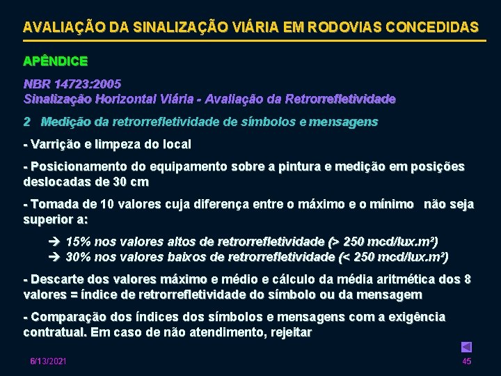 AVALIAÇÃO DA SINALIZAÇÃO VIÁRIA EM RODOVIAS CONCEDIDAS APÊNDICE NBR 14723: 2005 Sinalização Horizontal Viária