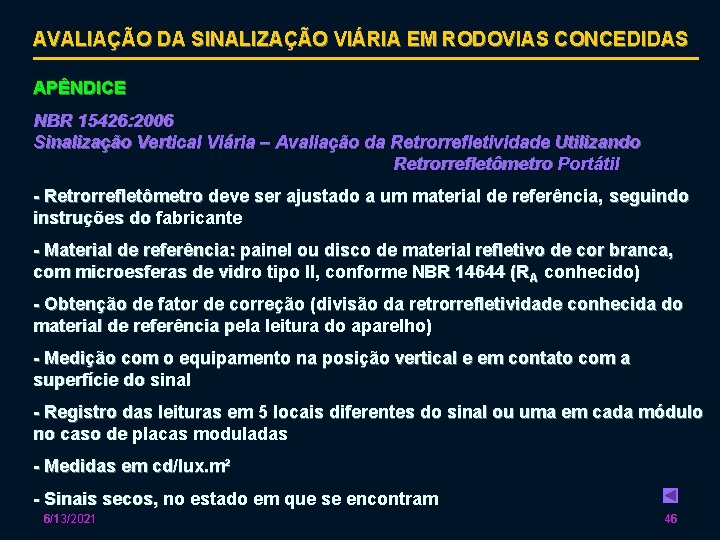 AVALIAÇÃO DA SINALIZAÇÃO VIÁRIA EM RODOVIAS CONCEDIDAS APÊNDICE NBR 15426: 2006 Sinalização Vertical Viária