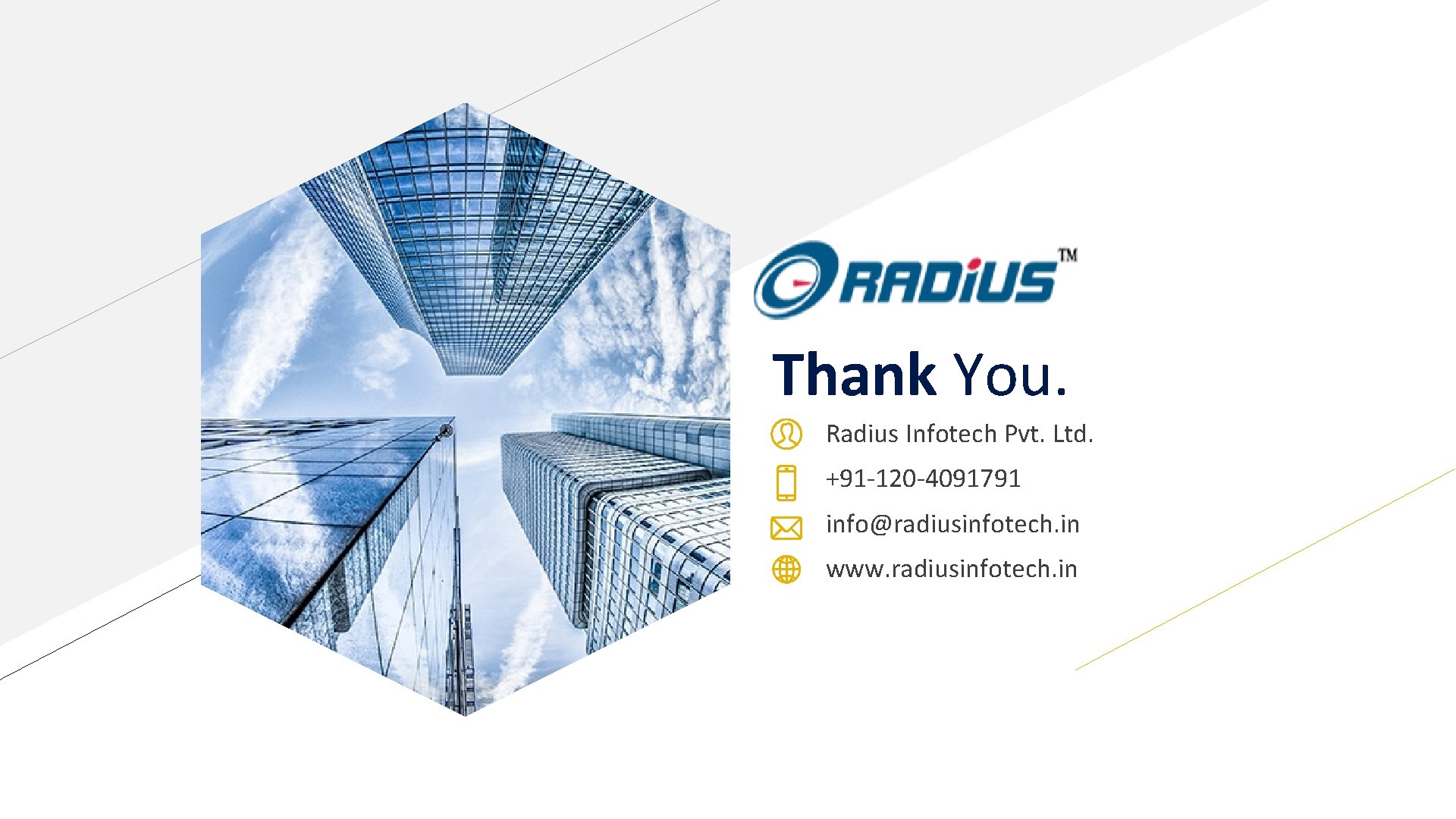 Thank You. Radius Infotech Pvt. Ltd. +91 -120 -4091791 info@radiusinfotech. in www. radiusinfotech. in