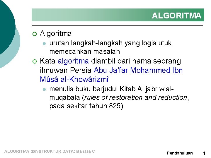 ALGORITMA ¡ Algoritma l ¡ urutan langkah-langkah yang logis utuk memecahkan masalah Kata algoritma