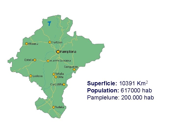 Superficie: 10391 Km 2 Population: 617000 hab Pamplelune: 200. 000 hab 
