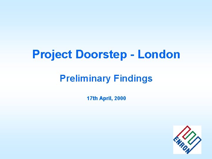 Project Doorstep - London Preliminary Findings 17 th April, 2000 