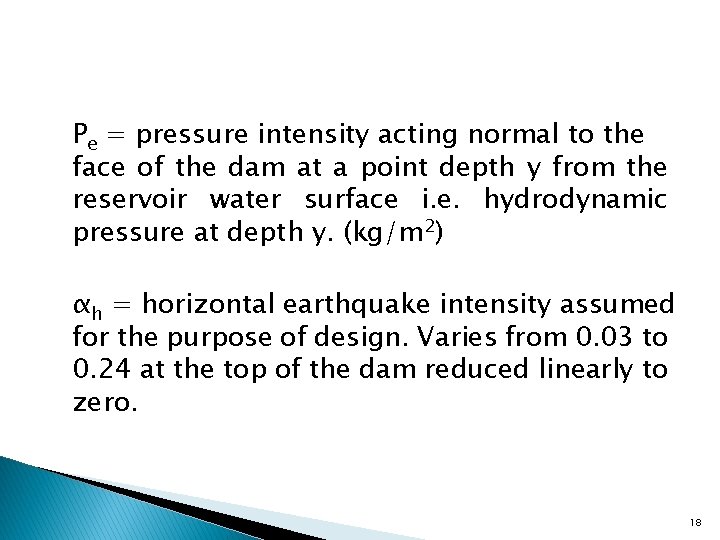 Pe = pressure intensity acting normal to the face of the dam at a