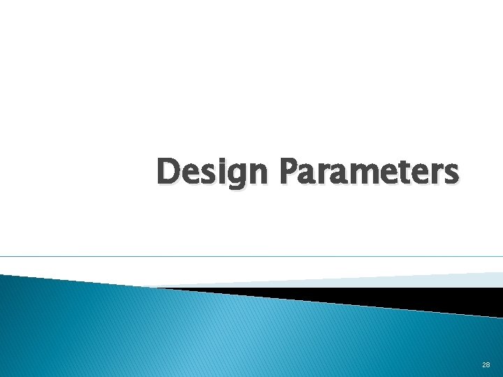 Design Parameters 28 