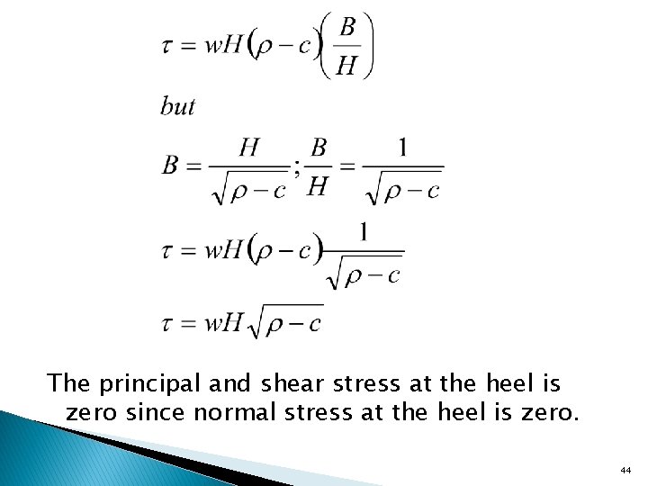 The principal and shear stress at the heel is zero since normal stress at