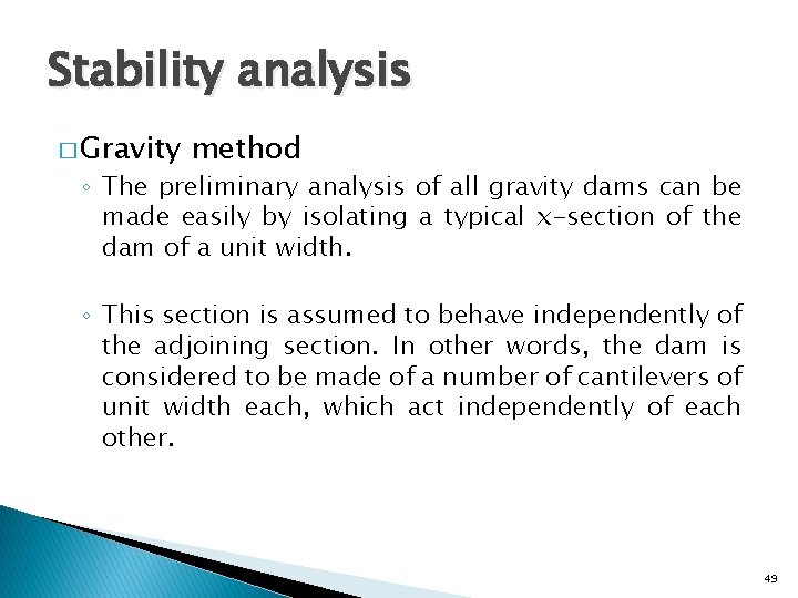 Stability analysis � Gravity method ◦ The preliminary analysis of all gravity dams can